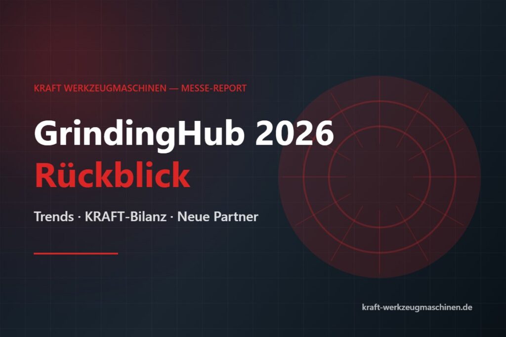 GrindingHub 2026 Rückblick — KRAFT Werkzeugmaschinen Messe-Report